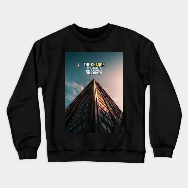 The Change Crewneck Sweatshirt by Millionaire Quotes